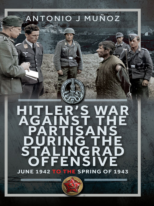 Title details for Hitler's War Against the Partisans During the Stalingrad Offensive by Antonio J Muñoz - Available